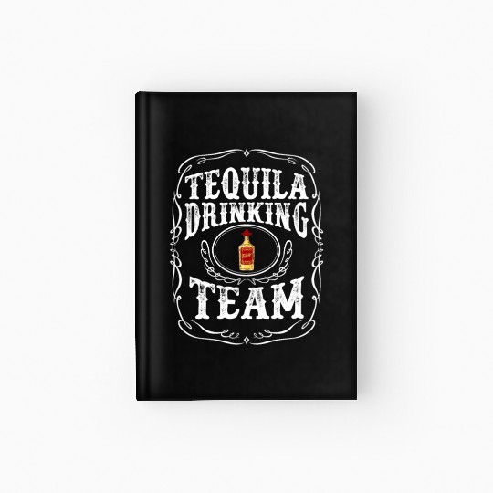 Tequila Drinking Team Distilled Alcoholic Beverage Hardcover Journal