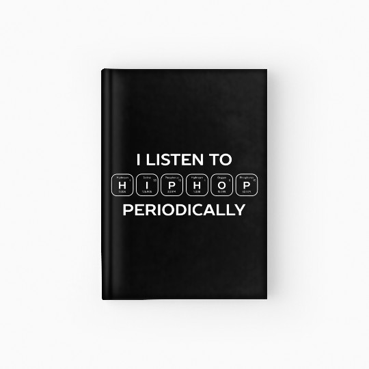 I listen to hip hop periodic science Hardcover Journal