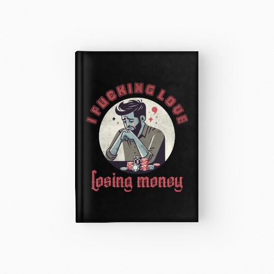 I fucking love losing money Hardcover Journal