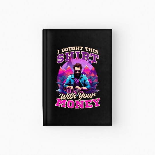 Poker Bought This Outfit With Your Money Hardcover Journal