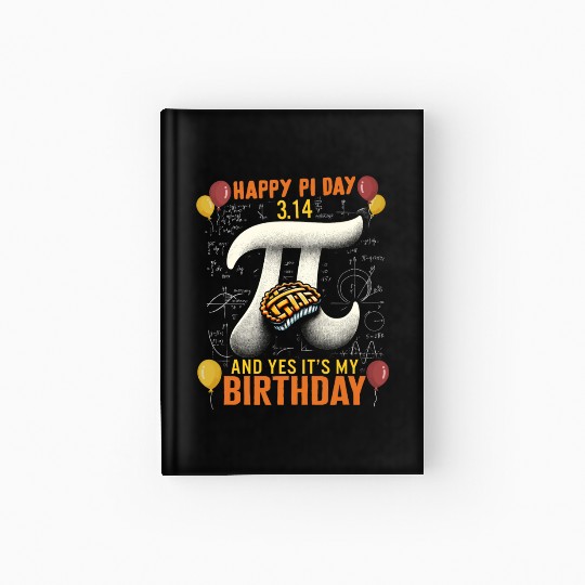 Happy Pi Day Hardcover Journal, 3.14 And Yes Its My Birthday