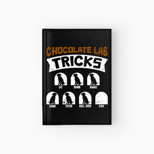Labrador Funny CHOCOLATE LAB TRICKS Stubborn Hardcover Journal