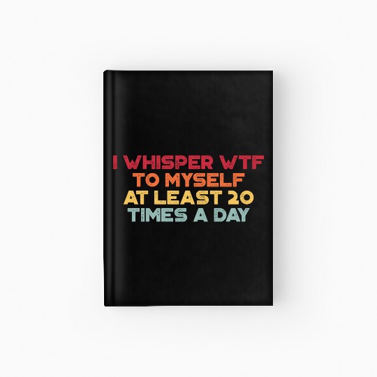 I Whisper WTF To Myself Sunset Retro Hardcover Journal