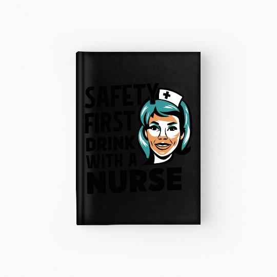 Safety first drink with a nurse Hardcover Journal
