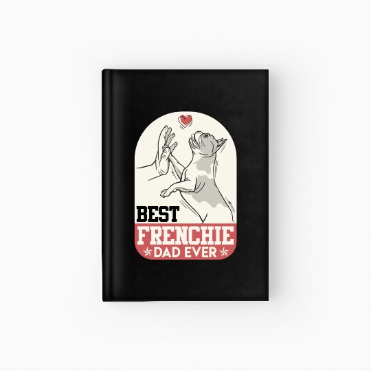 French Bulldog Best Frenchie Dad Ever Frenchie Hardcover Journal