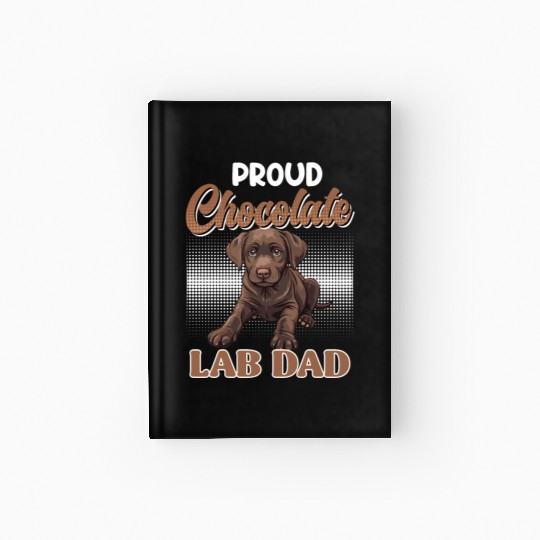 Labrador Owner PROUD CHOCOLATE LAB LAB DAD Hardcover Journal