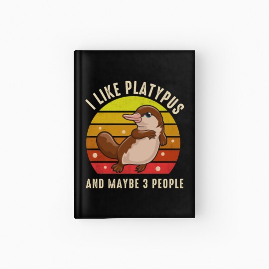 I Like Platypus And Maybe 3 People Hardcover Journal