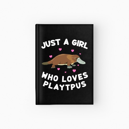 Just a girl who loves platypus funny Platypus Hardcover Journal