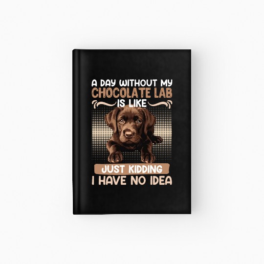 Labrador Owner A DAY WITHOUT MY CHOCOLATE LAB Hardcover Journal