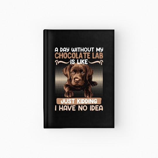 Labrador Owner A DAY WITHOUT MY CHOCOLATE LAB Hardcover Journal