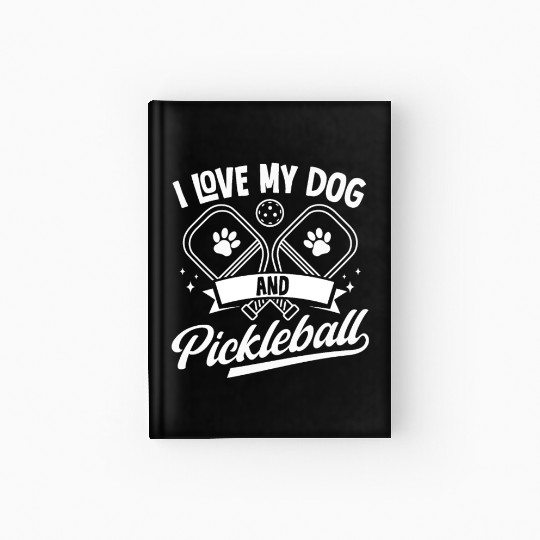 I Love My Dog and Pickleball Player Hardcover Journal
