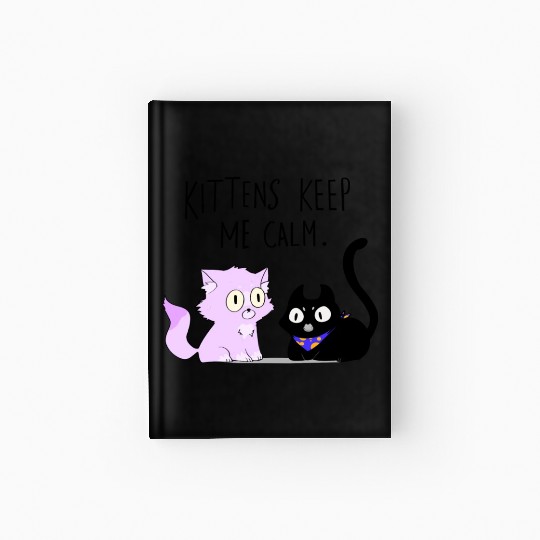 Kittens keep me calm Hardcover Journal