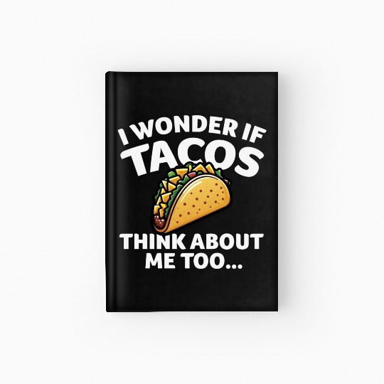 I Wonder if TACOS Think about Me Too Hardcover Journal