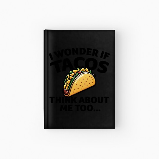 I Wonder if TACOS Think about Me Too - Black Hardcover Journal