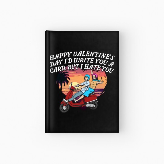Id Write a Card but I Hate You Funny Valentines Da Hardcover Journal