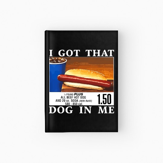 I Got That Dog In Me Funny Hot Dogs Hardcover Journal