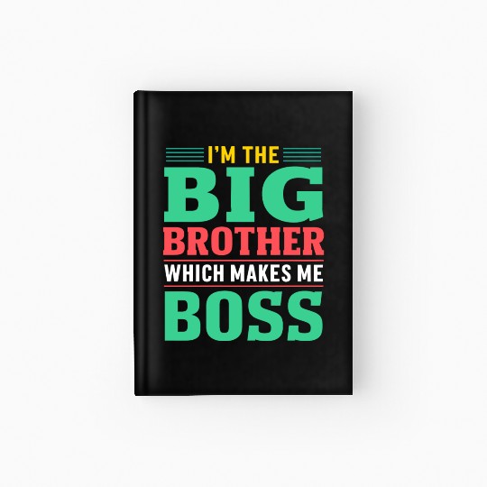 I m The Big Brother Which Makes Me The Boss Hardcover Journal