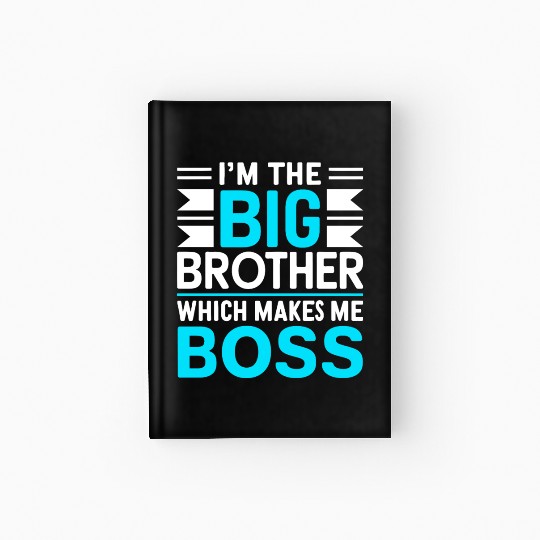 I m The Big Brother Which Makes Me The Boss Hardcover Journal