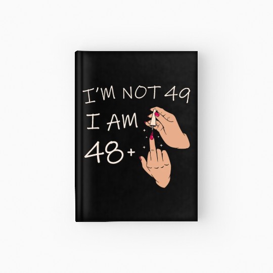 Im Not 49, I Am 48 Plus 1 Middle Finger, 49th Hardcover Journal