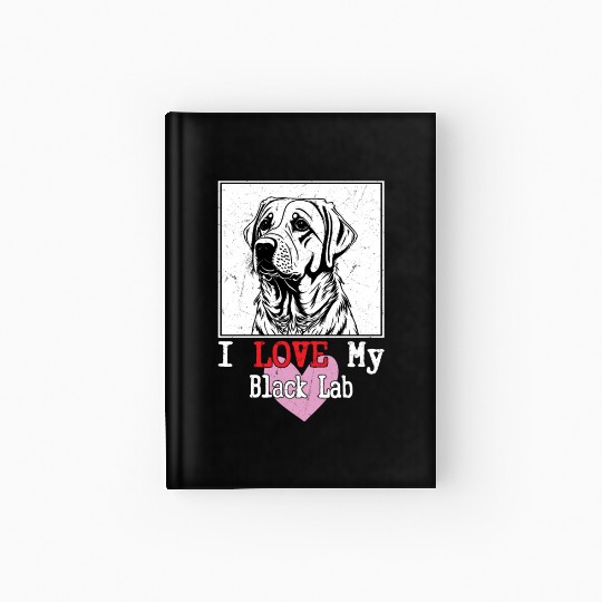 I Love My Black Lab Owner Labrador Retriever Hardcover Journal