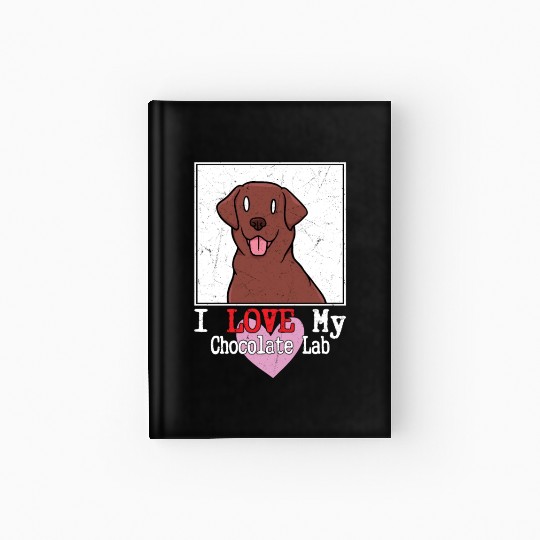 I Love My Chocolate Lab Owner Labrador Retriever Hardcover Journal