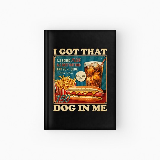 I Got That Dog In Me, Funny Hot Dogs Combo 4th Hardcover Journal