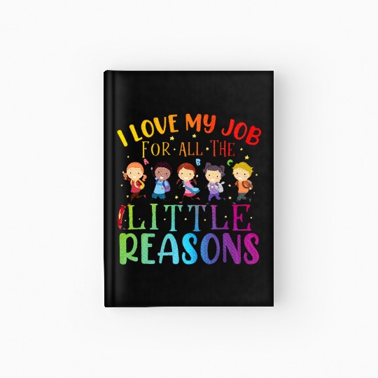 I Love My Job For All The Little Reasons Teaching Hardcover Journal