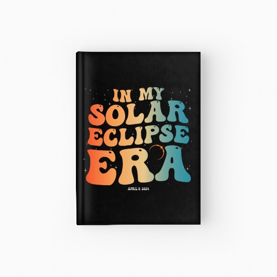 Groovy In My Solar Eclipse Era April 8, 2024 Hardcover Journal