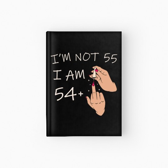Im Not 55, I Am 54 Plus 1 Middle Finger, 55th Hardcover Journal