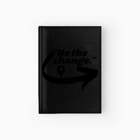 Be the change Hardcover Journal