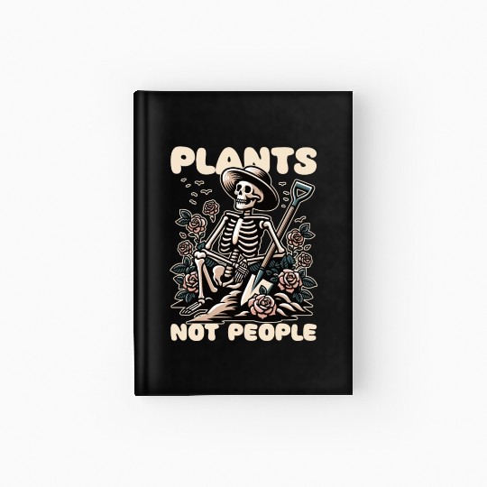 Plant Lover Skeleton Design - Plants Not People Hardcover Journal