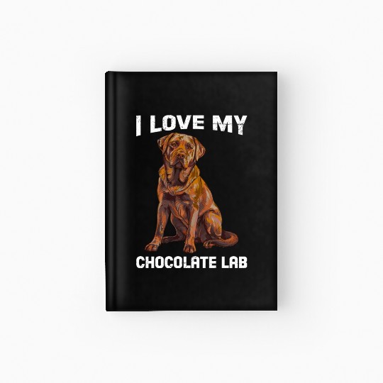 Labrador Owner I LOVE MY CHOCOLATE LAB Hardcover Journal