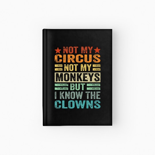 Not My Circus Not My Monkeys But I Know The Clown Hardcover Journal