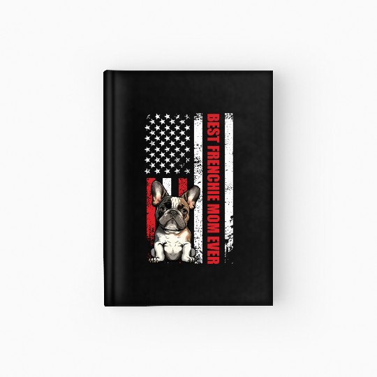 French Bulldog Best Frenchie Mom Ever Frenchie Hardcover Journal