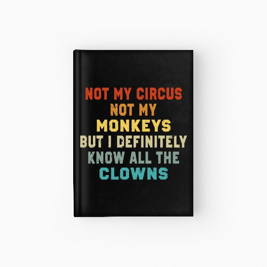 Not My Circus Not My Monkeys But I Know Hardcover Journal