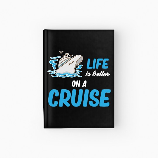 Life Is better On A Cruise Ship Cruising Sailing Hardcover Journal