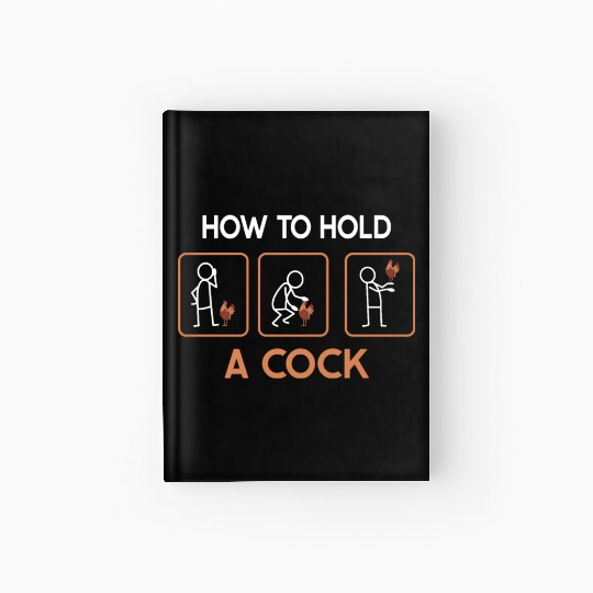 Funny How To Hold A Cock Chicken Farmer Hardcover Journal