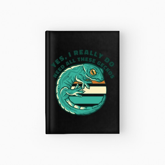 I Really Do Need All These Geckos Gekkota Leopard Hardcover Journal