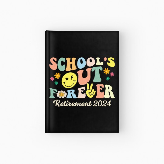 School s Out Forever Gifts Retired Teacher Hardcover Journal