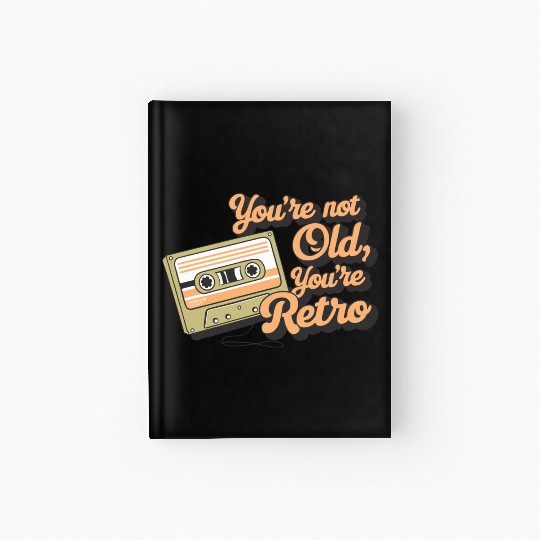 You're Not Old You're Retro Classic Cassette Tape Hardcover Journal
