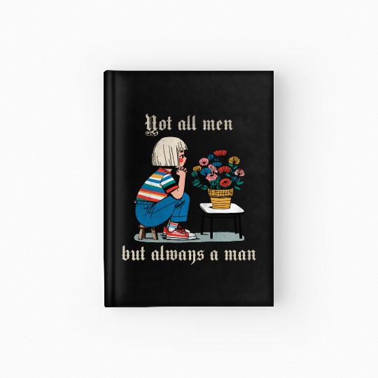 Not all men but always a man Hardcover Journal