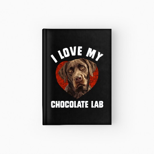Brown Labrador I LOVE MY CHOCOLATE LAB Owners Hardcover Journal