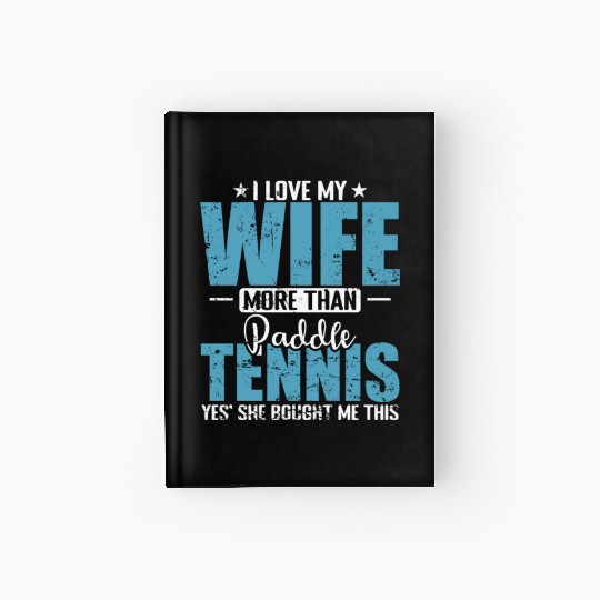 I Love my Wife more than Paddle Tennis Hardcover Journal