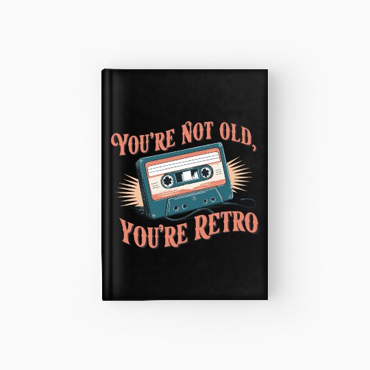 You're Not Old You're Retro Classic Cassette Tape Hardcover Journal