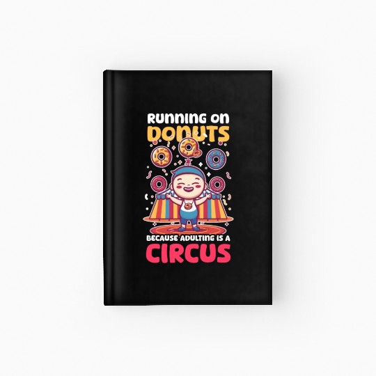 Donut Lover Running on Donuts Adulting Is a Circus Hardcover Journal