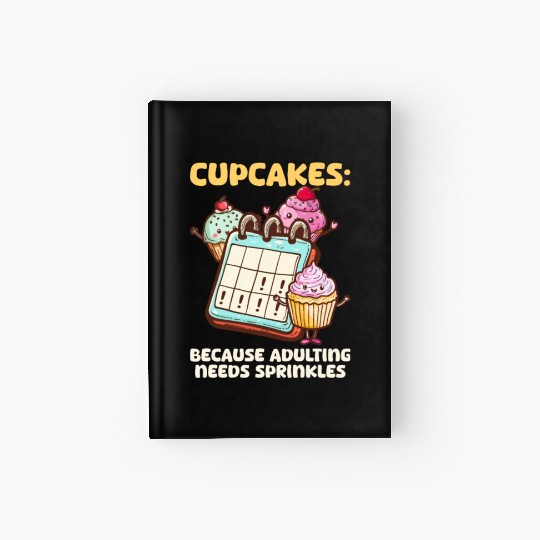Cupcake Lover Because Adulting Needs Hardcover Journal