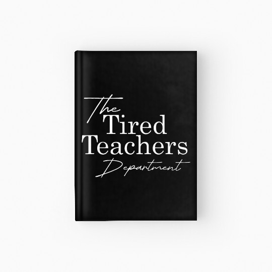 The Tired Teachers Department Teacher Appreciation Hardcover Journal