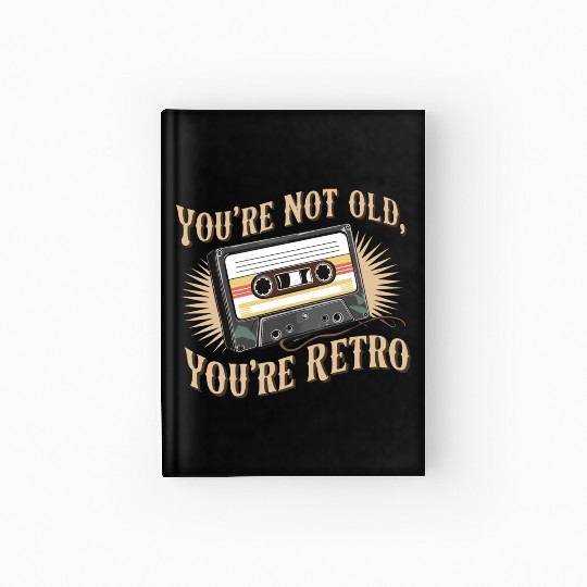 You're Not Old You're Retro Classic Cassette Tape Hardcover Journal