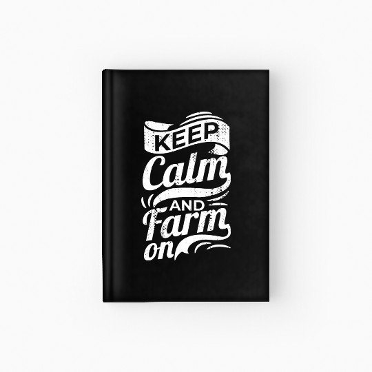 Keep Calm and Farm On Hardcover Journal