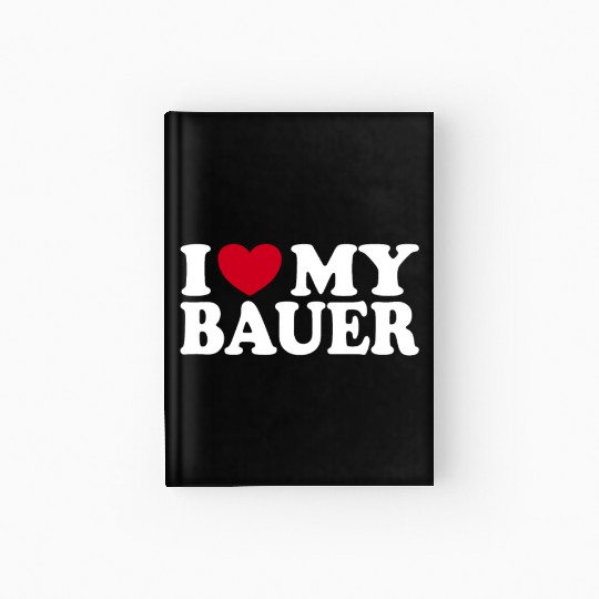 I Love My Bauer Bold White Text and Heart Icon Hardcover Journal